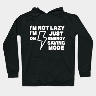 I AM NOT LAZY - Funny Sarcastic Quote - Humor Meme Hoodie